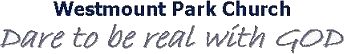 Westmount Park Church - Dare to be real with God